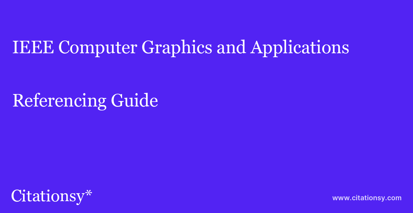 cite IEEE Computer Graphics and Applications  — Referencing Guide